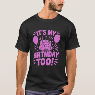 It's My Birthday Too Fun Twin & Triplet Celebratio T-Shirt