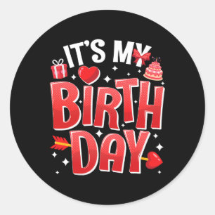 It's My Birthday Valentines Day Birthday Girls Wom Classic Round Sticker