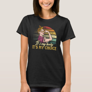 It's My Body It's My Choice Feminist Women's Right T-Shirt