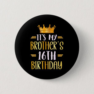 Its My Brothers 16th Birthday Happy 16 Years Old 6 Cm Round Badge