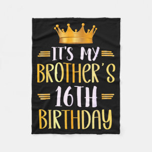 Its My Brothers 16th Birthday Happy 16 Years Old Fleece Blanket