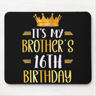 It's My Brother's 16th Birthday Happy 16 Years Old Mouse Pad