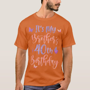 Its My Brothers 40th Birthday Butterfly Happy 40 Y T-Shirt