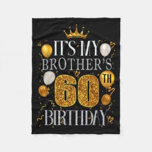 Its My Brothers 60th Birthday Happy Birthday 60 Ye Fleece Blanket