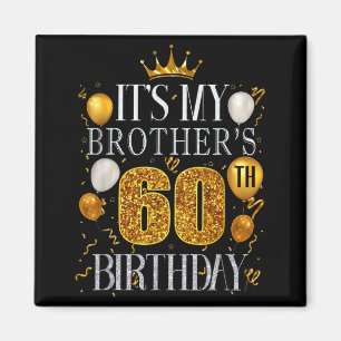 Its My Brothers 60th Birthday Happy Birthday 60 Ye Magnet