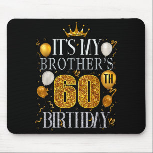 Its My Brothers 60th Birthday Happy Birthday 60 Ye Mouse Pad