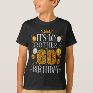 Its My Brothers 60th Birthday Happy Birthday 60 Ye T-Shirt