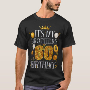 Its My Brothers 60th Birthday Happy Birthday 60 Ye T-Shirt