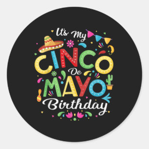 Its My Cinco De Mayo Birthday Funny Cinco De Mayo Classic Round Sticker