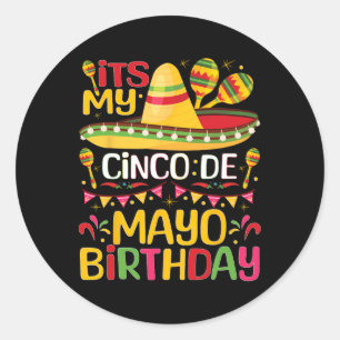 Its My Cinco De Mayo Birthday May 5th Bbirthday Ce Classic Round Sticker