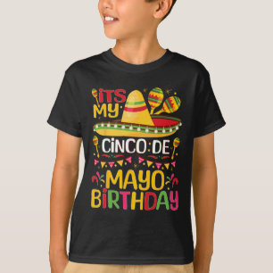 Its My Cinco De Mayo Birthday May 5th Bbirthday Ce T-Shirt