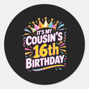 Its My Cousins 16th Birthday Happy 16 Years Old _2 Classic Round Sticker
