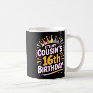 Its My Cousins 16th Birthday Happy 16 Years Old _2 Coffee Mug