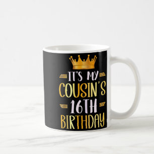 Its My Cousins 16th Birthday Happy 16 Years Old Ta Coffee Mug