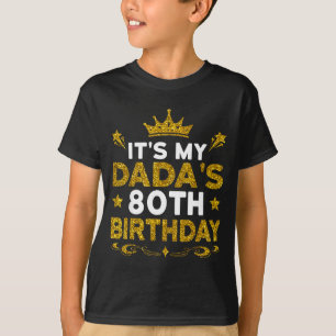 Its My Dadas 80th Birthday Happy Birthday 80 Years T-Shirt