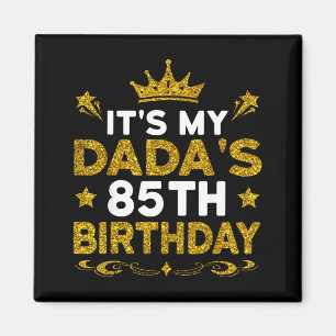 Its My Dadas 85th Birthday Happy Birthday 85 Years Magnet
