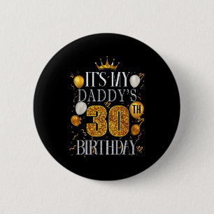 Its My Daddys 30th Birthday Happy Birthday 30 Year 6 Cm Round Badge