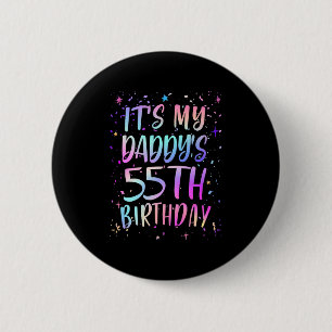 Its My Daddys 55th Birthday Colourful Happy 55 Yea 6 Cm Round Badge