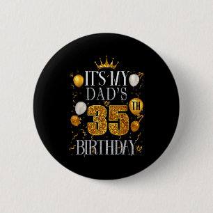 Its My Dads 35th Birthday Happy Birthday 35 Years  6 Cm Round Badge