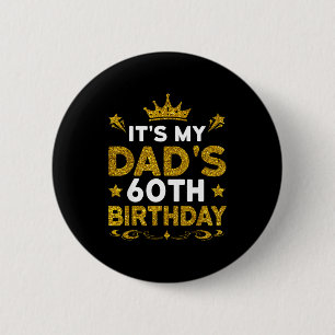 Its My Dads 60th Birthday Happy Birthday 60 Years 6 Cm Round Badge