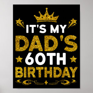Its My Dads 60th Birthday Happy Birthday 60 Years  Poster