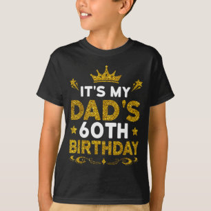 Its My Dads 60th Birthday Happy Birthday 60 Years T-Shirt