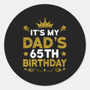 Its My Dads 65th Birthday Happy Birthday 65 Years  Classic Round Sticker