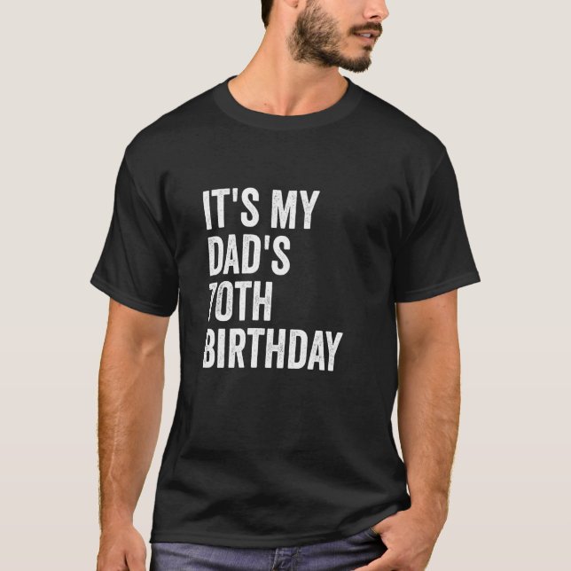 It's My Dad's 70th Birthday T-Shirt (Front)