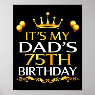 Its My Dads 75th Birthday Happy Birthday 75 Years Poster