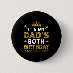 Its My Dads 80th Birthday Happy Birthday 80 Years 6 Cm Round Badge