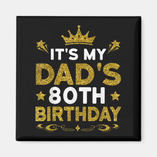 Its My Dads 80th Birthday Happy Birthday 80 Years  Magnet