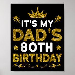 Its My Dads 80th Birthday Happy Birthday 80 Years  Poster