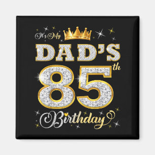 Its My Dads 85th Birthday 85 Years Old Fathers Bir Magnet