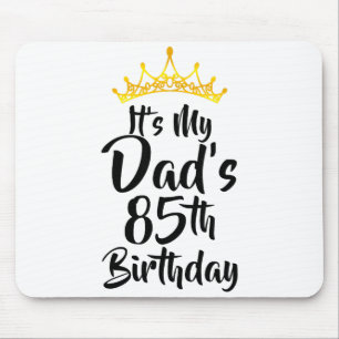 Its My Dads 85th Birthday Crown Happy 85 Years Old Mouse Pad