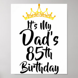 Its My Dads 85th Birthday Crown Happy 85 Years Old Poster