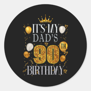 Its My Dads 90th Birthday Happy Birthday 90 Years Classic Round Sticker