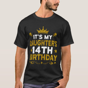 Its My Daughters 14th Birthday Happy Birthday 14 Y T-Shirt