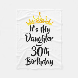 Its My Daughters 30th Birthday Crown Happy 30 Year Fleece Blanket