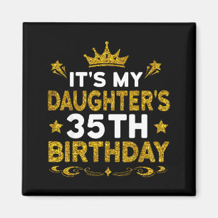 Its My Daughters 35th Birthday Happy Birthday 35 Y Magnet