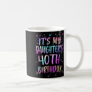 Its My Daughters 40th Birthday Colorful Happy 40 Y Coffee Mug