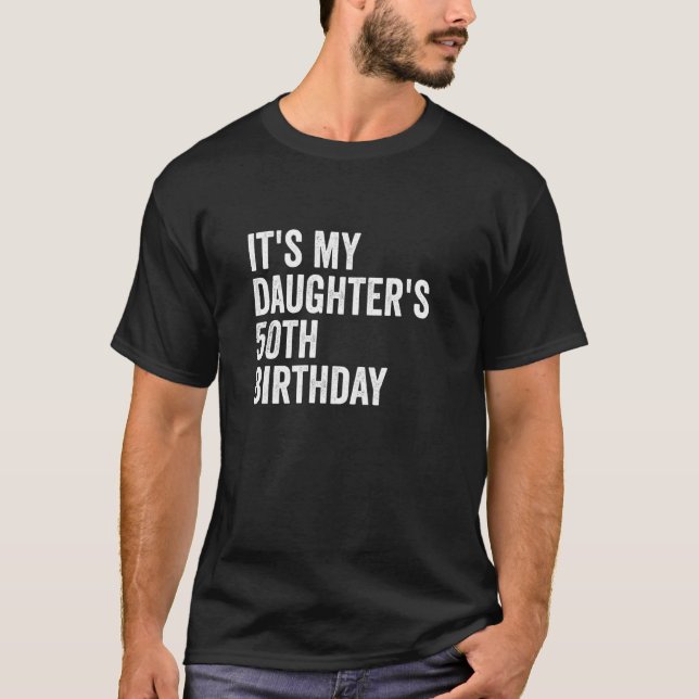 It's My Daughter's 50th Birthday T-Shirt (Front)