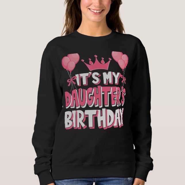 It's My Daughter's Birthday Celebration Sweatshirt (Front)