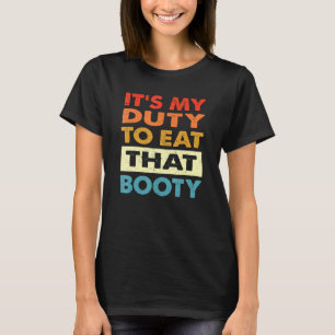 Its My Duty To Eat That Booty Retro Vintage T-Shirt
