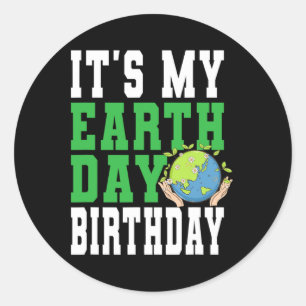 It's My Earth Day Birthday - Earth Care Awareness Classic Round Sticker
