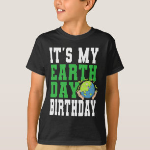 It's My Earth Day Birthday - Earth Care Awareness T-Shirt