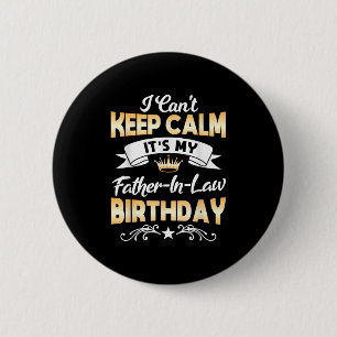 It's My Father-in-law Birthday Shirt I Can't Keep 6 Cm Round Badge