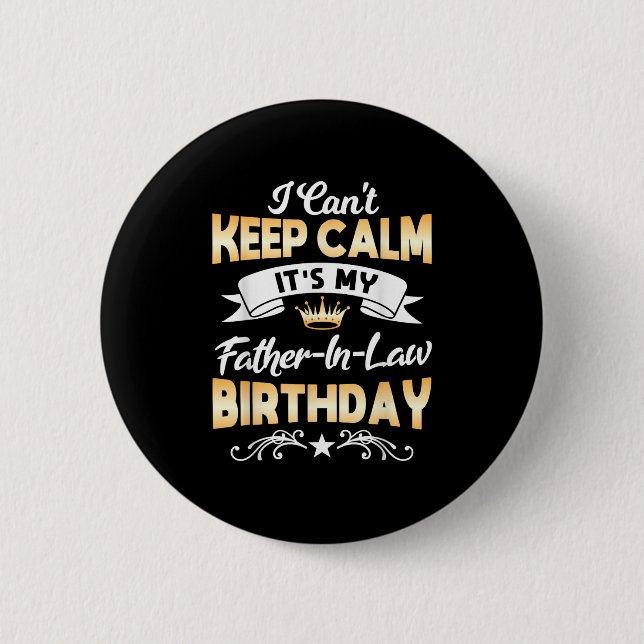 It's My Father-in-law Birthday Shirt I Can't Keep  6 Cm Round Badge (Front)