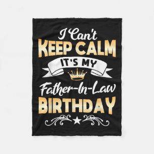It's My Father-in-law Birthday Shirt I Can't Keep  Fleece Blanket