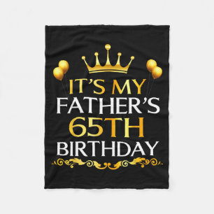 Its My Fathers 65th Birthday Happy Birthday 65 Yea Fleece Blanket