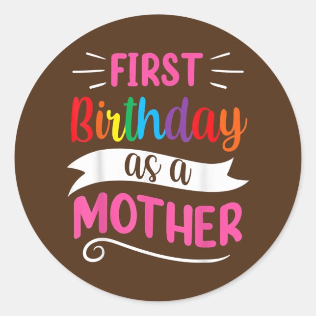 It's My First Birthday As A Mother Mum Mummy Classic Round Sticker (Front)